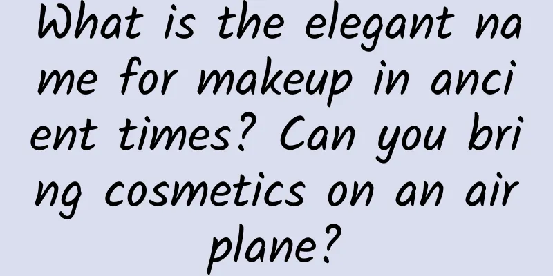 What is the elegant name for makeup in ancient times? Can you bring cosmetics on an airplane?