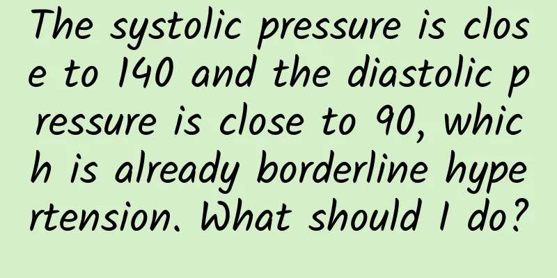 The systolic pressure is close to 140 and the diastolic pressure is close to 90, which is already borderline hypertension. What should I do?