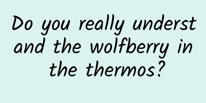 Do you really understand the wolfberry in the thermos?