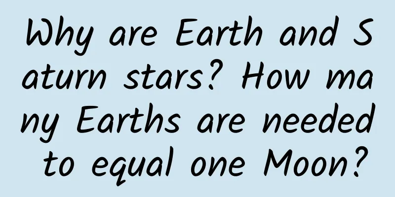 Why are Earth and Saturn stars? How many Earths are needed to equal one Moon?