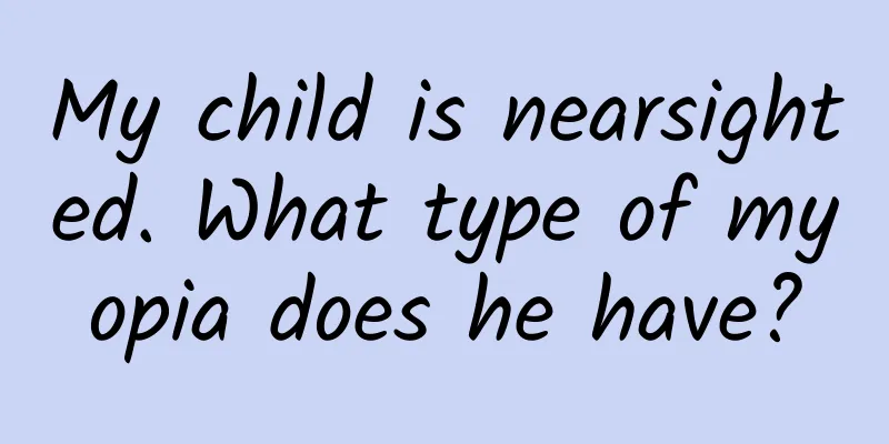 My child is nearsighted. What type of myopia does he have?