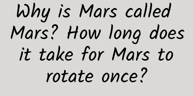 Why is Mars called Mars? How long does it take for Mars to rotate once?