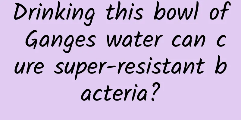Drinking this bowl of Ganges water can cure super-resistant bacteria?