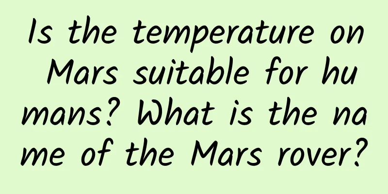Is the temperature on Mars suitable for humans? What is the name of the Mars rover?