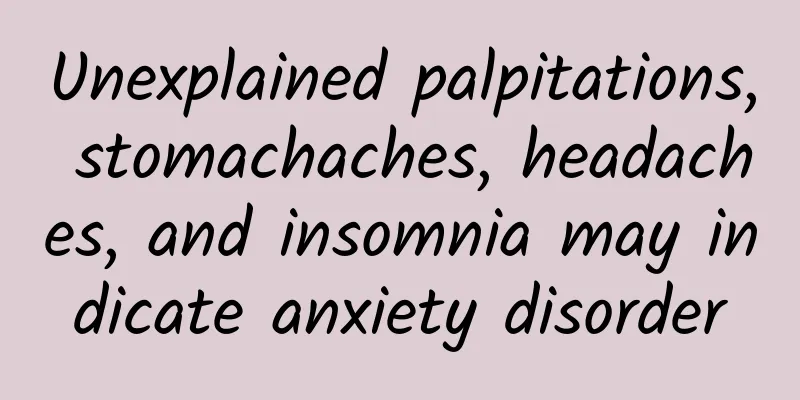 Unexplained palpitations, stomachaches, headaches, and insomnia may indicate anxiety disorder