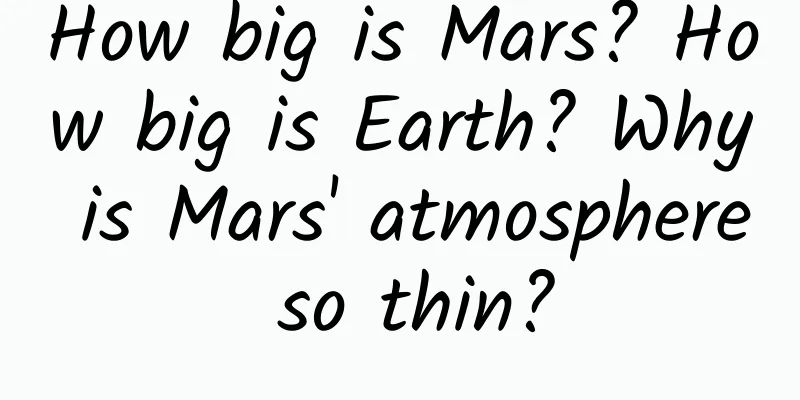 How big is Mars? How big is Earth? Why is Mars' atmosphere so thin?