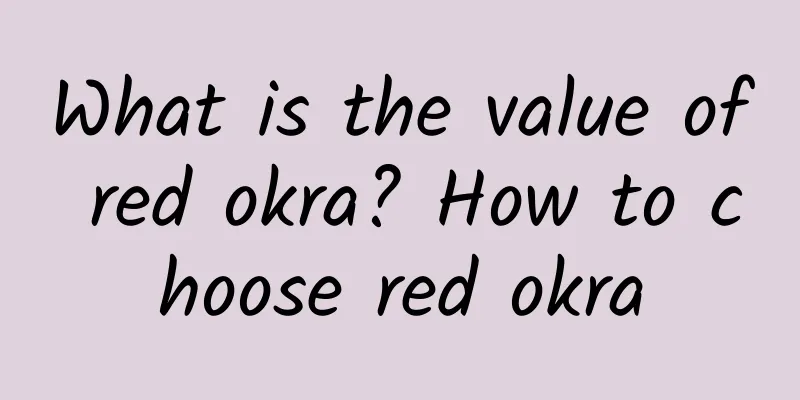 What is the value of red okra? How to choose red okra