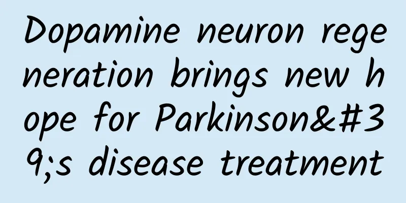 Dopamine neuron regeneration brings new hope for Parkinson's disease treatment
