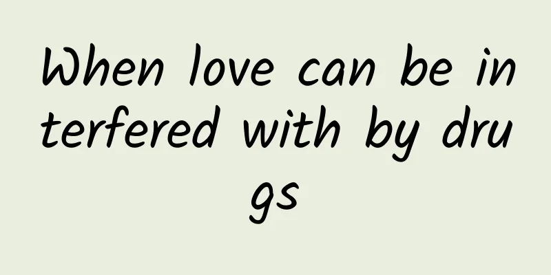 When love can be interfered with by drugs