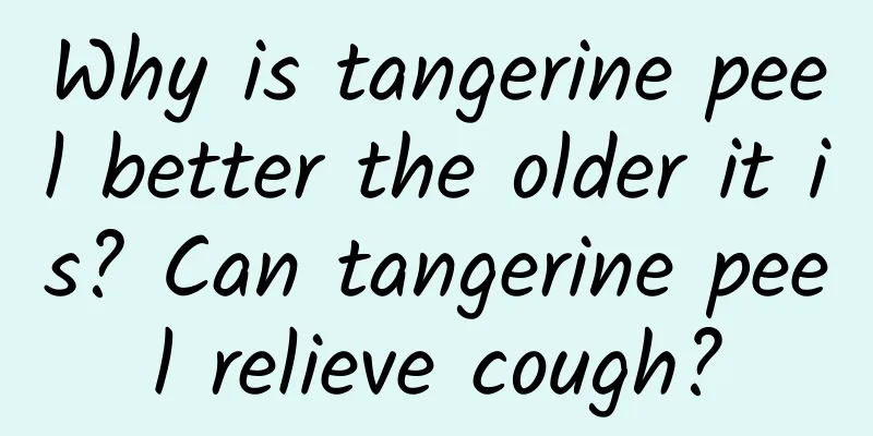 Why is tangerine peel better the older it is? Can tangerine peel relieve cough?