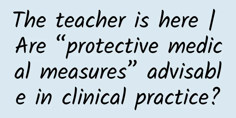 The teacher is here | Are “protective medical measures” advisable in clinical practice?