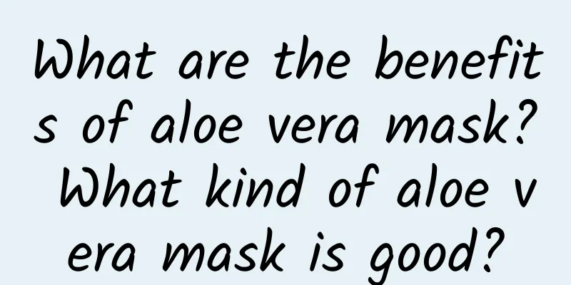 What are the benefits of aloe vera mask? What kind of aloe vera mask is good?