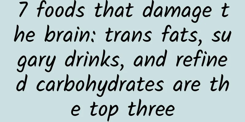 7 foods that damage the brain: trans fats, sugary drinks, and refined carbohydrates are the top three