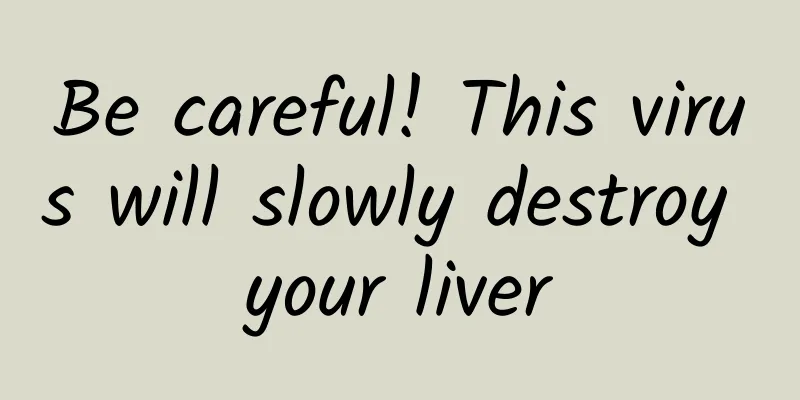 Be careful! This virus will slowly destroy your liver