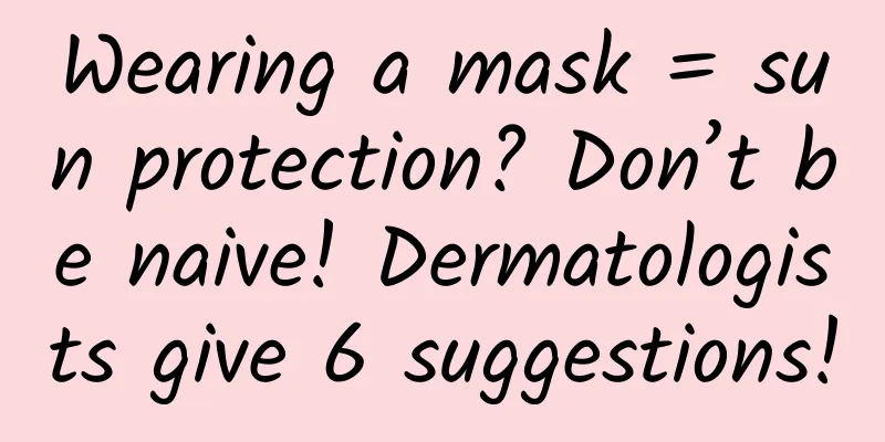 Wearing a mask = sun protection? Don’t be naive! Dermatologists give 6 suggestions!