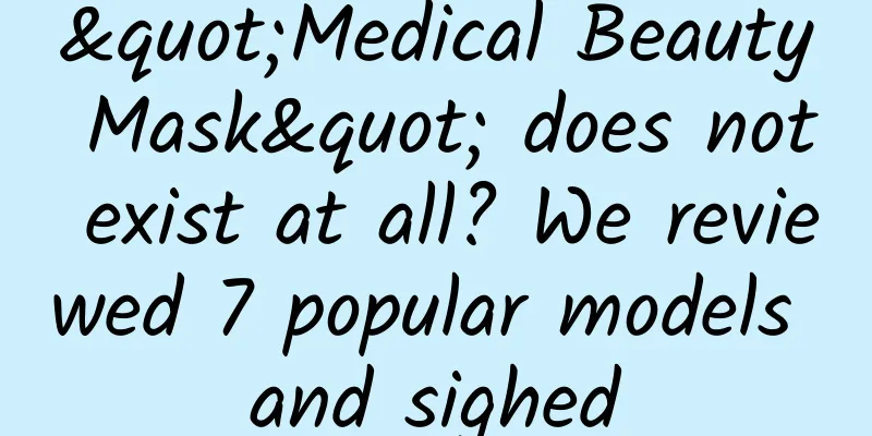 "Medical Beauty Mask" does not exist at all? We reviewed 7 popular models and sighed