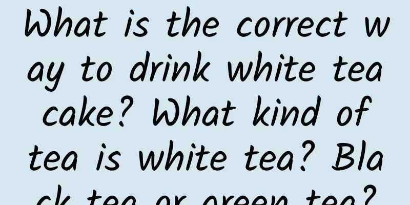 What is the correct way to drink white tea cake? What kind of tea is white tea? Black tea or green tea?