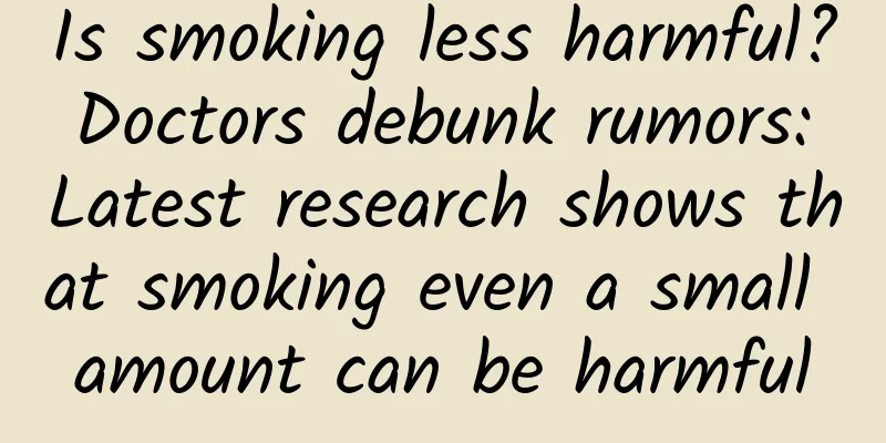 Is smoking less harmful? Doctors debunk rumors: Latest research shows that smoking even a small amount can be harmful