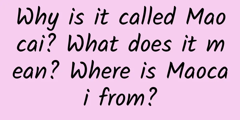 Why is it called Maocai? What does it mean? Where is Maocai from?