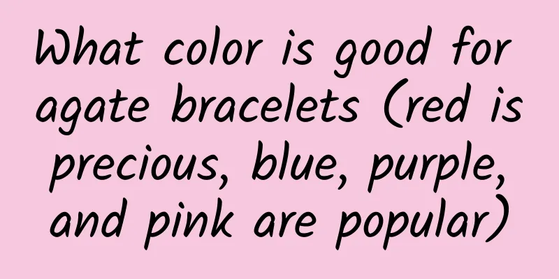 What color is good for agate bracelets (red is precious, blue, purple, and pink are popular)