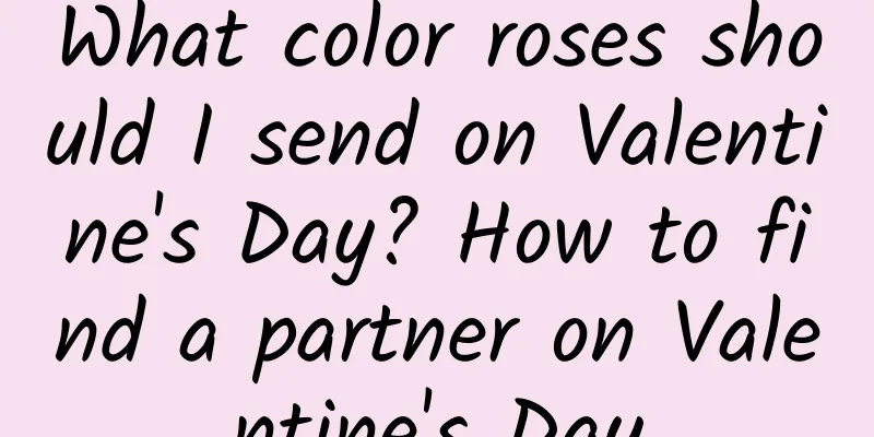 What color roses should I send on Valentine's Day? How to find a partner on Valentine's Day