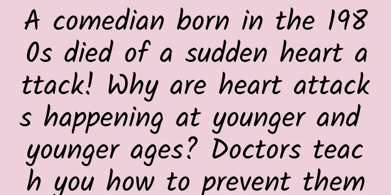 A comedian born in the 1980s died of a sudden heart attack! Why are heart attacks happening at younger and younger ages? Doctors teach you how to prevent them