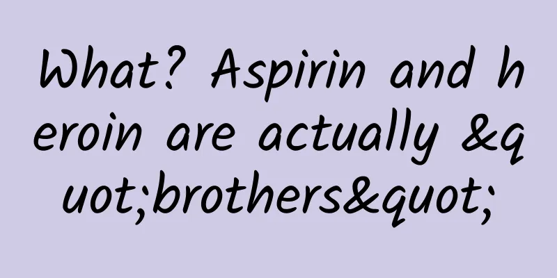 What? Aspirin and heroin are actually "brothers"