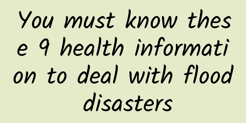 You must know these 9 health information to deal with flood disasters