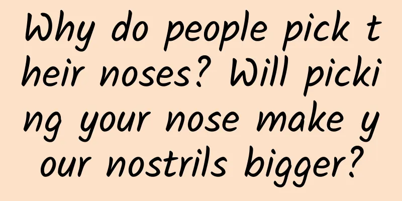 Why do people pick their noses? Will picking your nose make your nostrils bigger?
