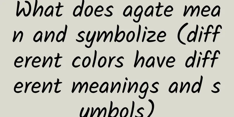 What does agate mean and symbolize (different colors have different meanings and symbols)