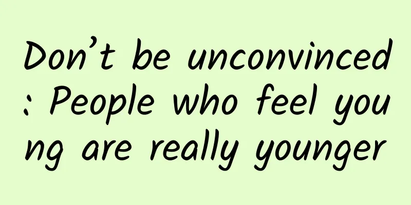 Don’t be unconvinced: People who feel young are really younger