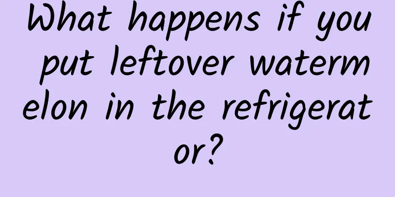 What happens if you put leftover watermelon in the refrigerator?