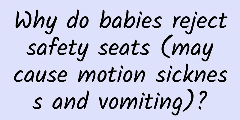 Why do babies reject safety seats (may cause motion sickness and vomiting)?