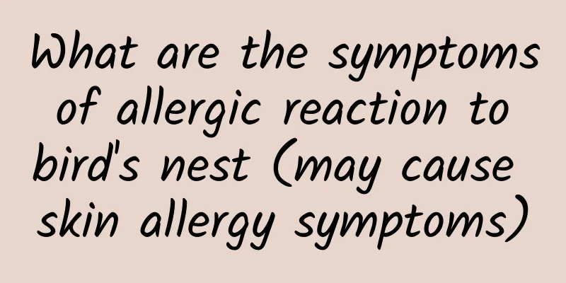 What are the symptoms of allergic reaction to bird's nest (may cause skin allergy symptoms)