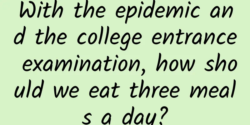 With the epidemic and the college entrance examination, how should we eat three meals a day?