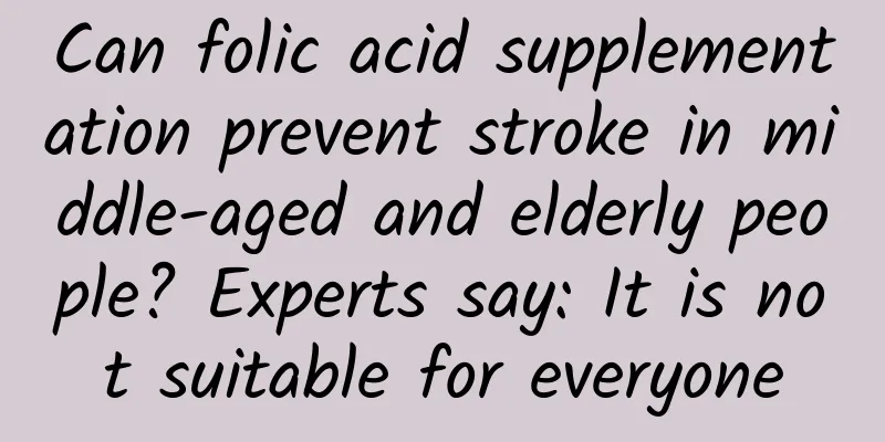 Can folic acid supplementation prevent stroke in middle-aged and elderly people? Experts say: It is not suitable for everyone