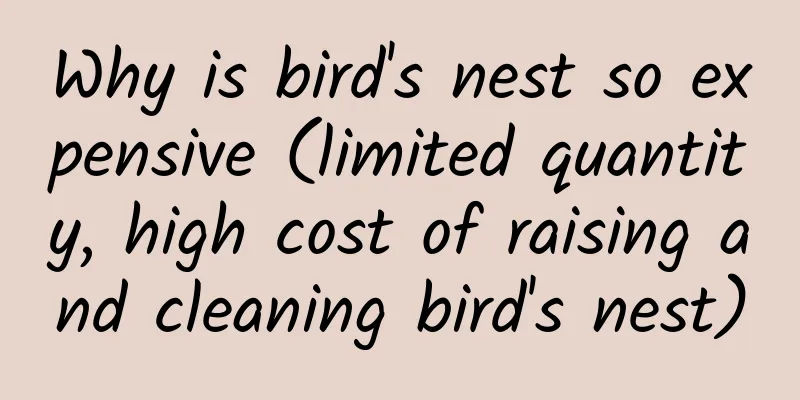 Why is bird's nest so expensive (limited quantity, high cost of raising and cleaning bird's nest)