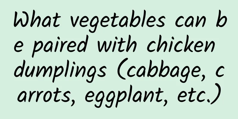What vegetables can be paired with chicken dumplings (cabbage, carrots, eggplant, etc.)