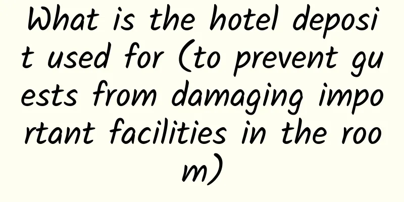 What is the hotel deposit used for (to prevent guests from damaging important facilities in the room)