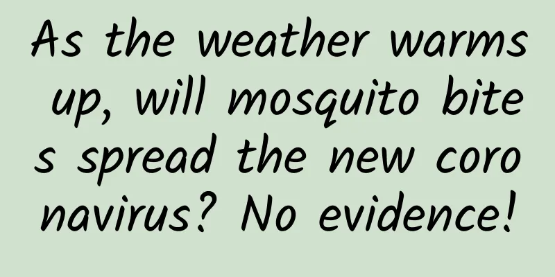 As the weather warms up, will mosquito bites spread the new coronavirus? No evidence!