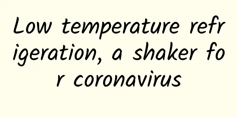 Low temperature refrigeration, a shaker for coronavirus