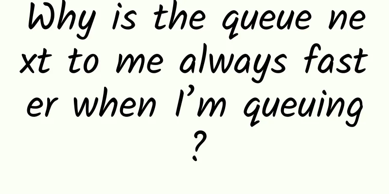 Why is the queue next to me always faster when I’m queuing?
