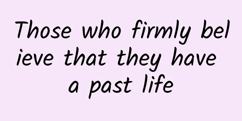 Those who firmly believe that they have a past life
