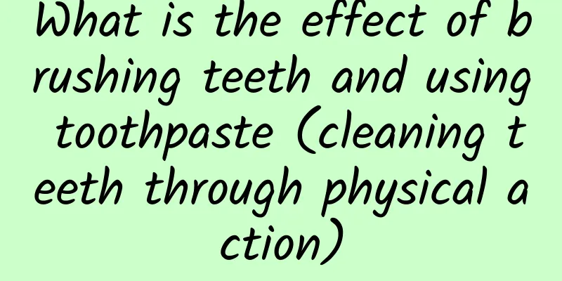 What is the effect of brushing teeth and using toothpaste (cleaning teeth through physical action)