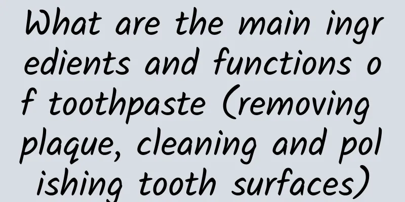 What are the main ingredients and functions of toothpaste (removing plaque, cleaning and polishing tooth surfaces)