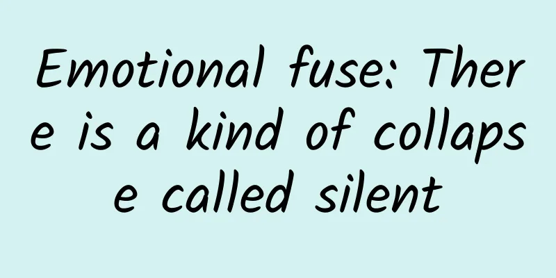 Emotional fuse: There is a kind of collapse called silent