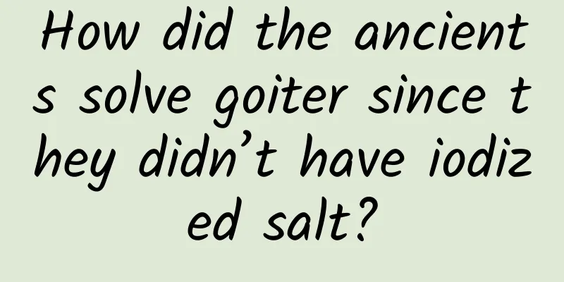 How did the ancients solve goiter since they didn’t have iodized salt?