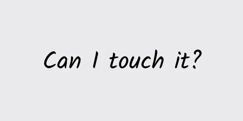 Can I touch it?