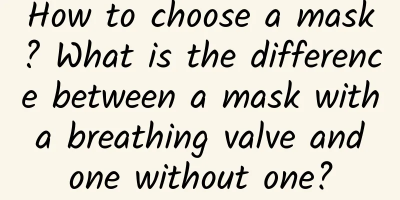 How to choose a mask? What is the difference between a mask with a breathing valve and one without one?