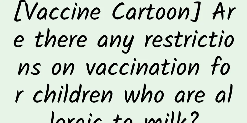 [Vaccine Cartoon] Are there any restrictions on vaccination for children who are allergic to milk?